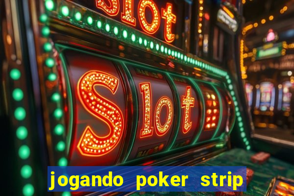 jogando poker strip com a mae